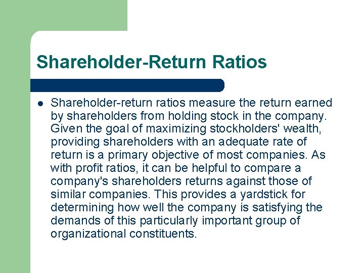 Shareholder-Return Ratios l Shareholder return ratios measure the return earned by shareholders from holding