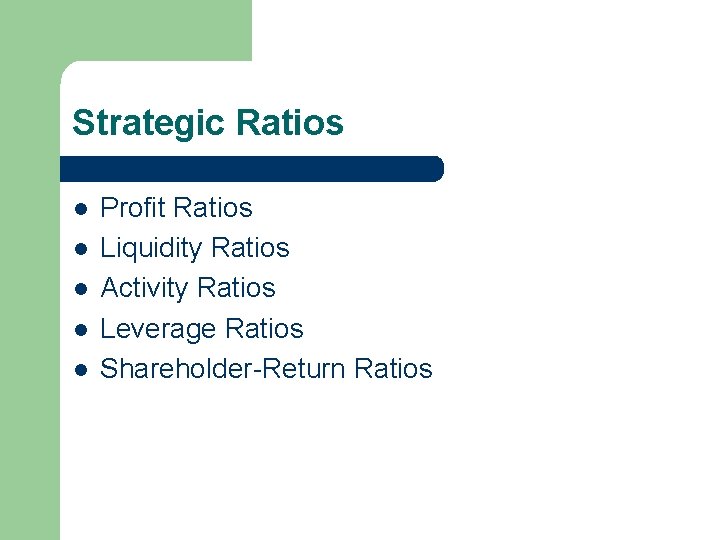 Strategic Ratios l l l Profit Ratios Liquidity Ratios Activity Ratios Leverage Ratios Shareholder