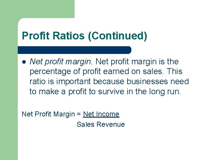 Profit Ratios (Continued) l Net profit margin is the percentage of profit earned on