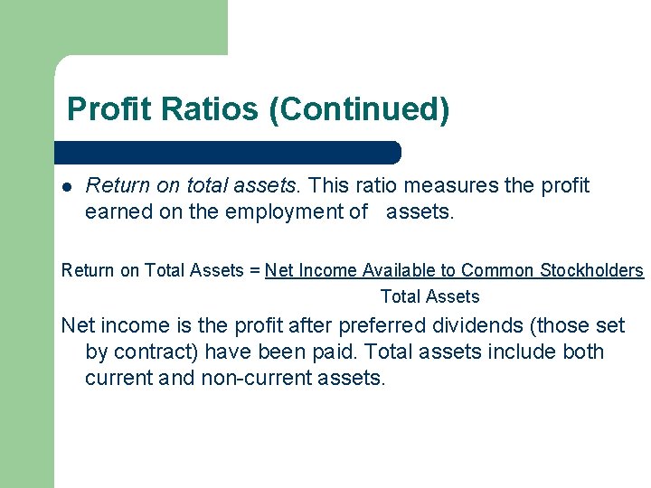 Profit Ratios (Continued) l Return on total assets. This ratio measures the profit earned