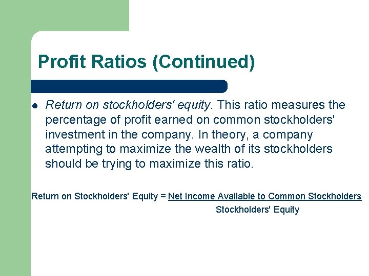 Profit Ratios (Continued) l Return on stockholders' equity. This ratio measures the percentage of