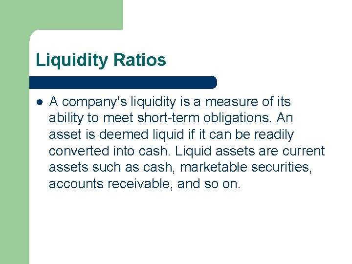 Liquidity Ratios l A company's liquidity is a measure of its ability to meet