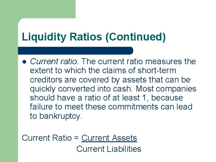 Liquidity Ratios (Continued) l Current ratio. The current ratio measures the extent to which