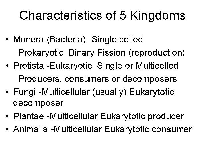 Characteristics of 5 Kingdoms • Monera (Bacteria) -Single celled Prokaryotic Binary Fission (reproduction) •