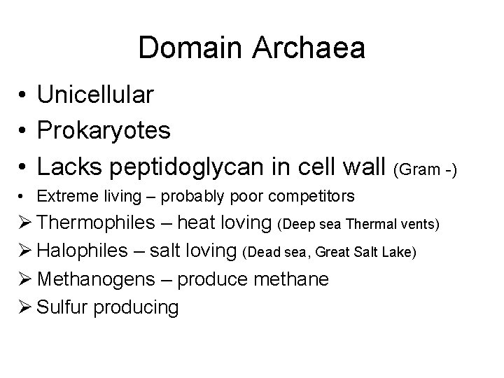Domain Archaea • Unicellular • Prokaryotes • Lacks peptidoglycan in cell wall (Gram -)