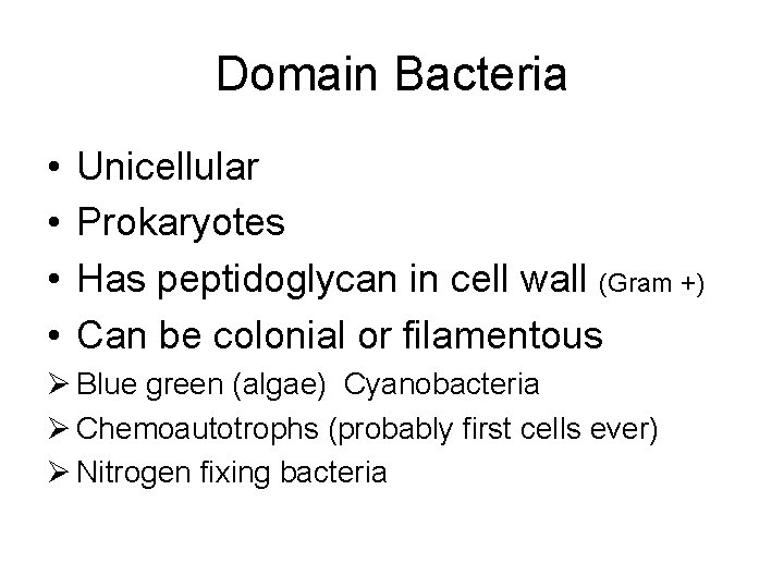 Domain Bacteria • • Unicellular Prokaryotes Has peptidoglycan in cell wall (Gram +) Can