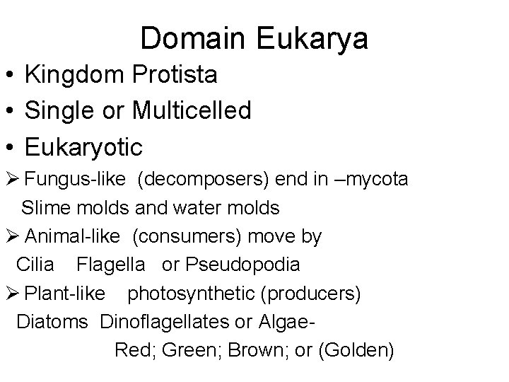 Domain Eukarya • Kingdom Protista • Single or Multicelled • Eukaryotic Ø Fungus-like (decomposers)