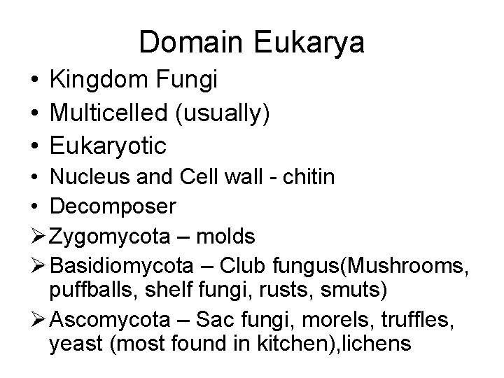 Domain Eukarya • Kingdom Fungi • Multicelled (usually) • Eukaryotic • Nucleus and Cell