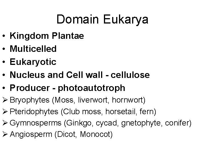 Domain Eukarya • • • Kingdom Plantae Multicelled Eukaryotic Nucleus and Cell wall -
