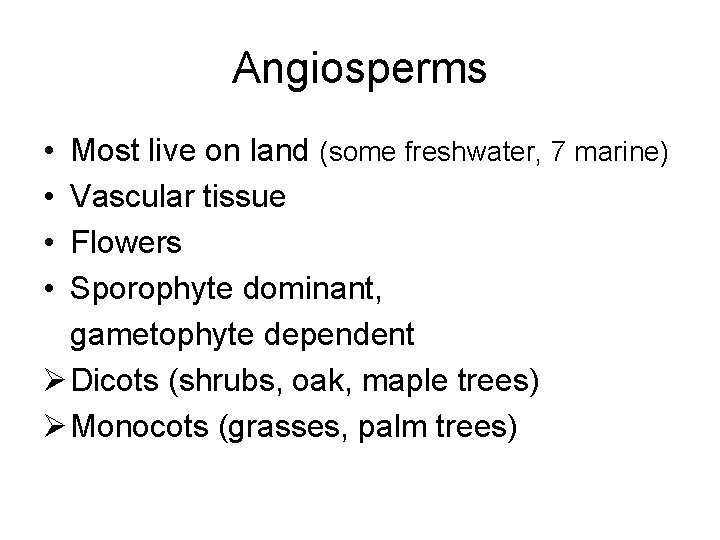 Angiosperms • • Most live on land (some freshwater, 7 marine) Vascular tissue Flowers