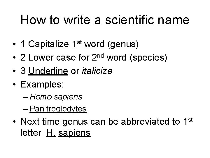 How to write a scientific name • • 1 Capitalize 1 st word (genus)