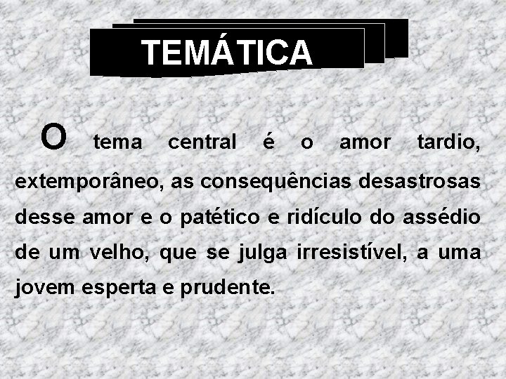 TEMÁTICA O tema central é o amor tardio, extemporâneo, as consequências desastrosas desse amor