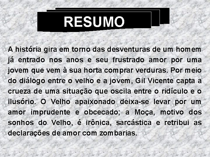 RESUMO A história gira em torno das desventuras de um homem já entrado nos
