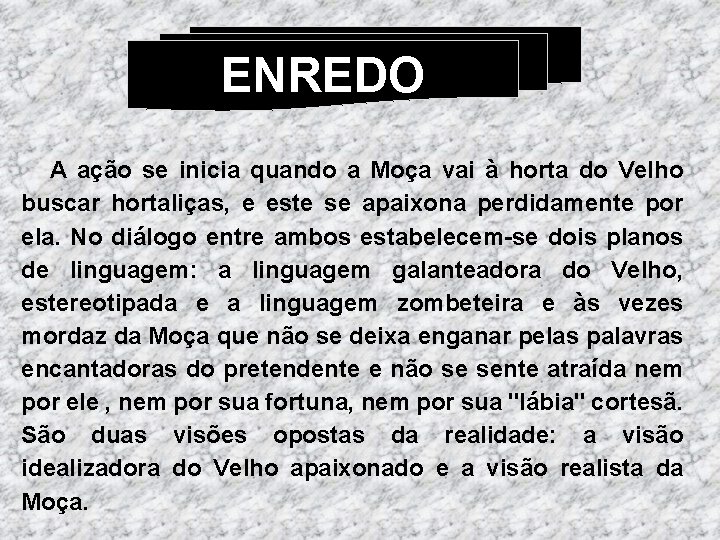 ENREDO A ação se inicia quando a Moça vai à horta do Velho buscar