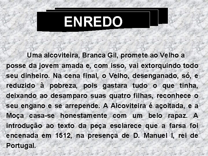 ENREDO Uma alcoviteira, Branca Gil, promete ao Velho a posse da jovem amada e,