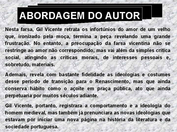 ABORDAGEM DO AUTOR Nesta farsa, Gil Vicente retrata os infortúnios do amor de um