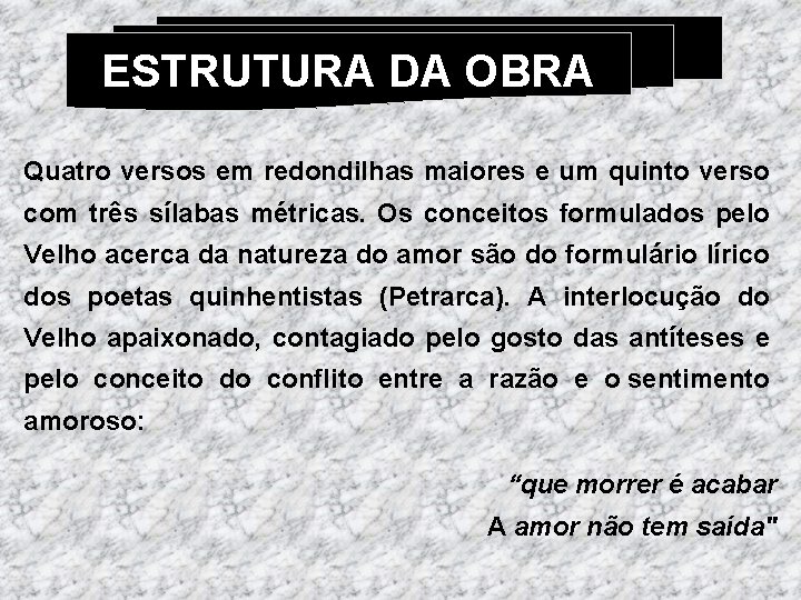 ESTRUTURA DA OBRA Quatro versos em redondilhas maiores e um quinto verso com três