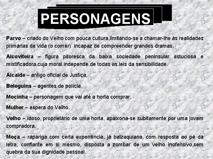 PERSONAGENS Parvo – criado do Velho com pouca cultura, limitando-se a chamar-lhe às realidades