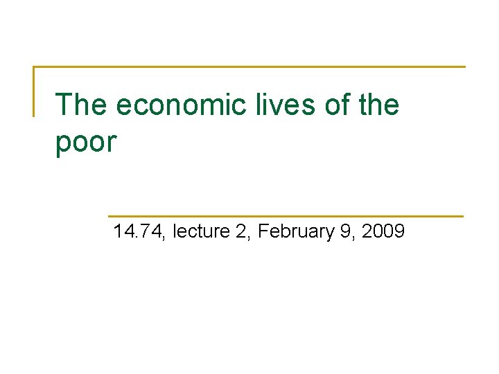 The economic lives of the poor 14. 74, lecture 2, February 9, 2009 