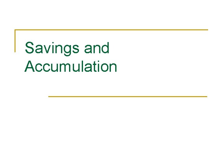 Savings and Accumulation 