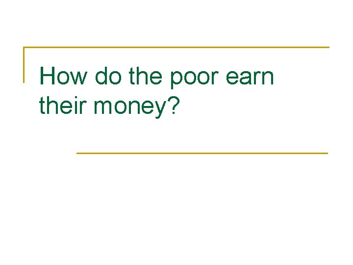 How do the poor earn their money? 
