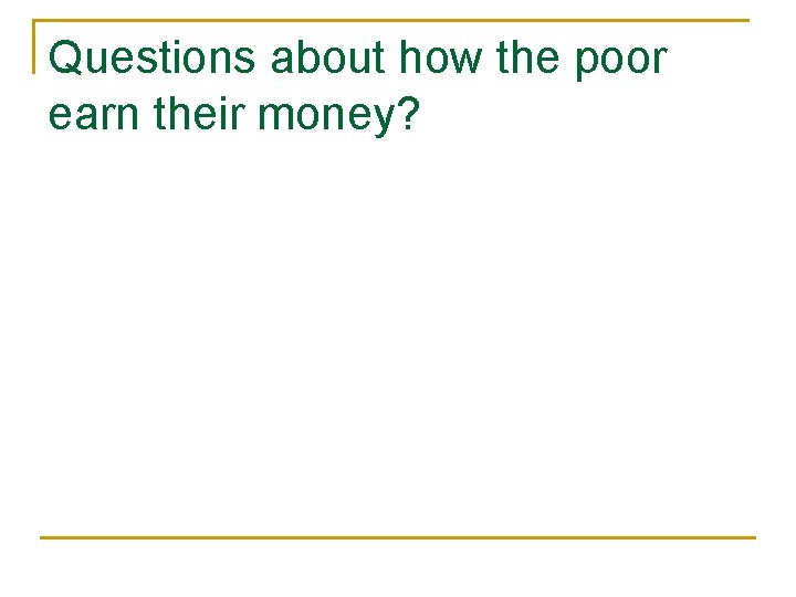 Questions about how the poor earn their money? 