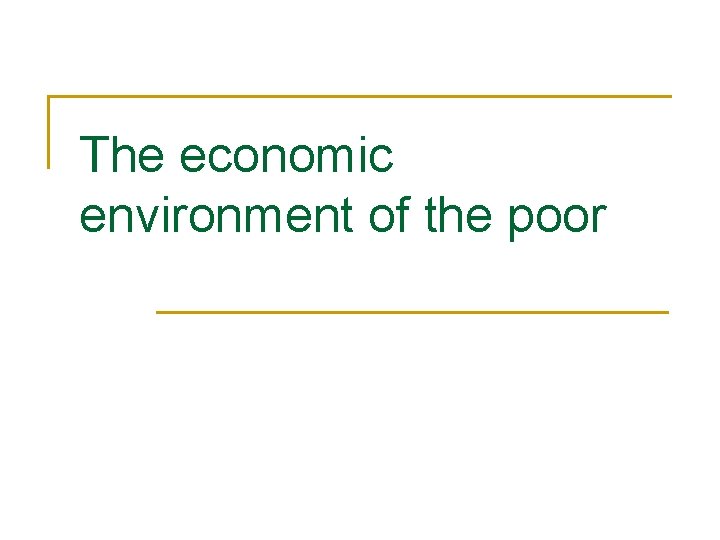 The economic environment of the poor 