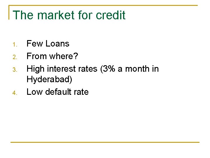The market for credit 1. 2. 3. 4. Few Loans From where? High interest