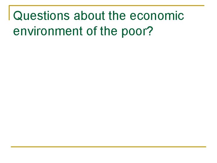 Questions about the economic environment of the poor? 