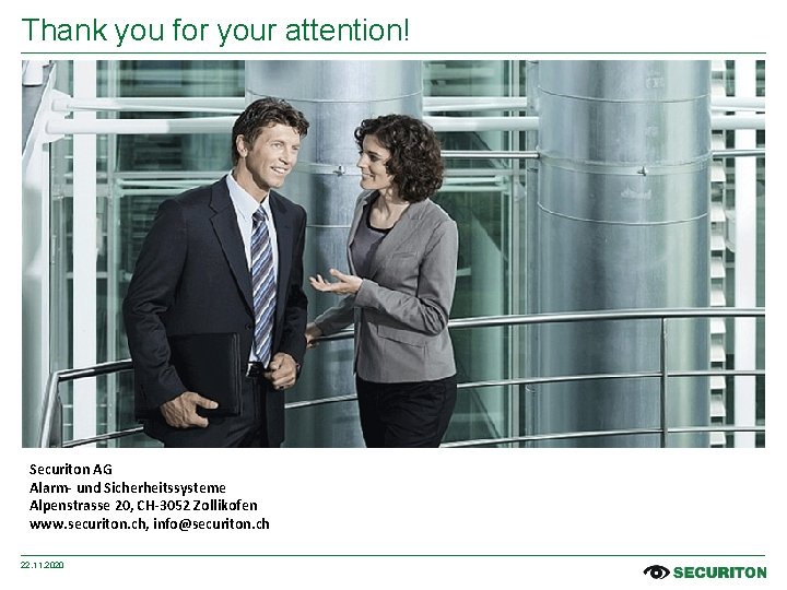 Thank you for your attention! Securiton AG Alarm- und Sicherheitssysteme Alpenstrasse 20, CH-3052 Zollikofen