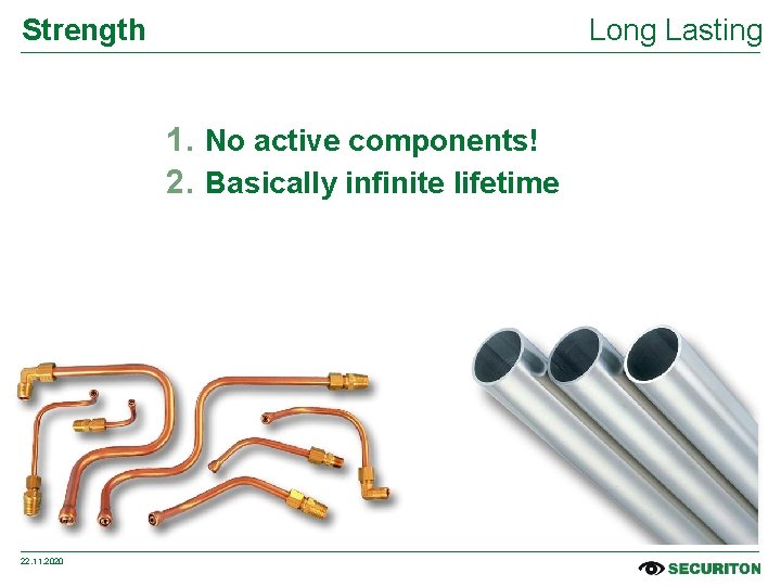 Strength Long Lasting 1. No active components! 2. Basically infinite lifetime 22. 11. 2020