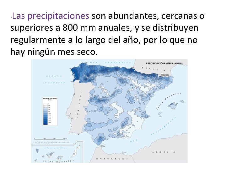 Las precipitaciones son abundantes, cercanas o superiores a 800 mm anuales, y se distribuyen