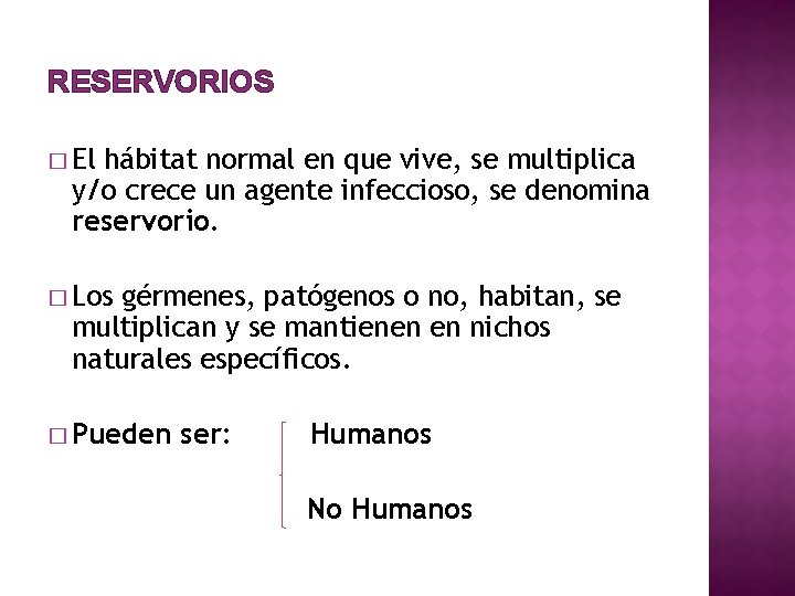 RESERVORIOS � El hábitat normal en que vive, se multiplica y/o crece un agente