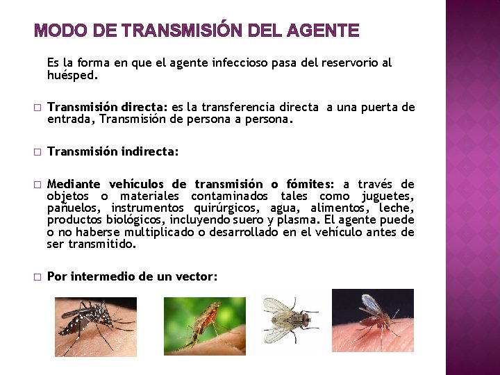 MODO DE TRANSMISIÓN DEL AGENTE Es la forma en que el agente infeccioso pasa