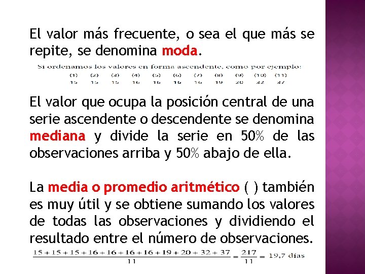 El valor más frecuente, o sea el que más se repite, se denomina moda.