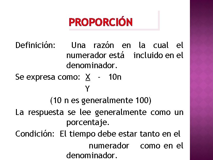 PROPORCIÓN Definición: Una razón en la cual el numerador está incluido en el denominador.