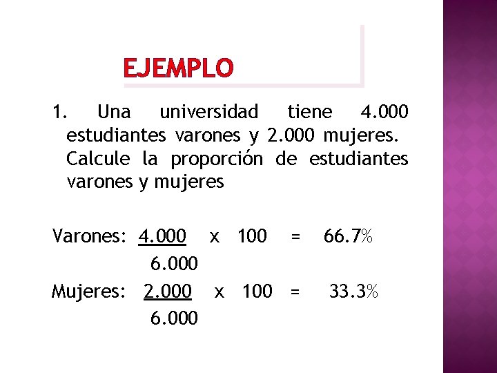 EJEMPLO 1. Una universidad tiene 4. 000 estudiantes varones y 2. 000 mujeres. Calcule