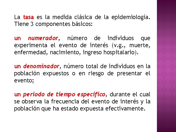 La tasa es la medida clásica de la epidemiología. Tiene 3 componentes básicos: un