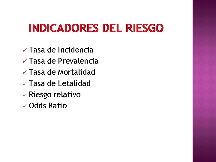 INDICADORES DEL RIESGO Tasa de Incidencia ü Tasa de Prevalencia ü Tasa de Mortalidad