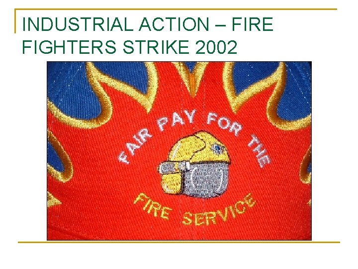 INDUSTRIAL ACTION – FIRE FIGHTERS STRIKE 2002 