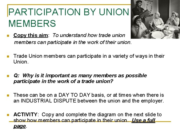 PARTICIPATION BY UNION MEMBERS n Copy this aim: To understand how trade union members