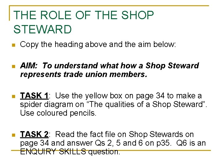 THE ROLE OF THE SHOP STEWARD n Copy the heading above and the aim