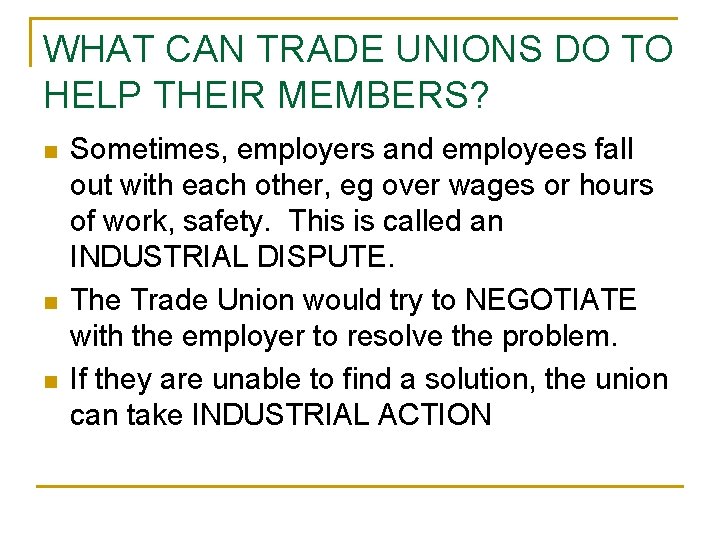 WHAT CAN TRADE UNIONS DO TO HELP THEIR MEMBERS? n n n Sometimes, employers