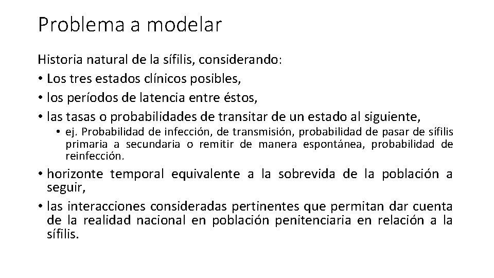 Problema a modelar Historia natural de la sífilis, considerando: • Los tres estados clínicos