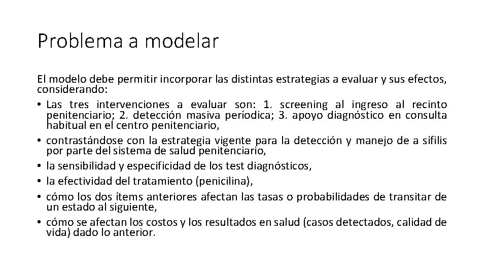 Problema a modelar El modelo debe permitir incorporar las distintas estrategias a evaluar y