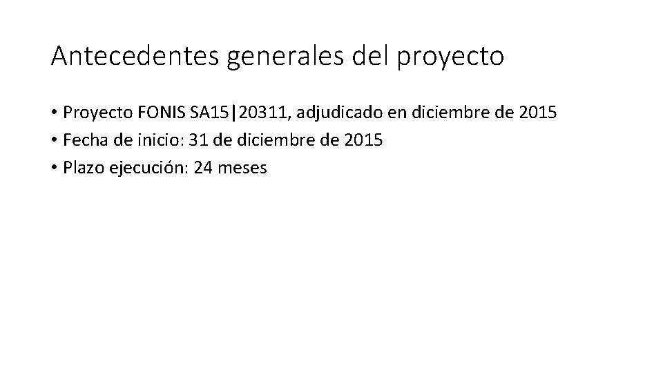Antecedentes generales del proyecto • Proyecto FONIS SA 15|20311, adjudicado en diciembre de 2015