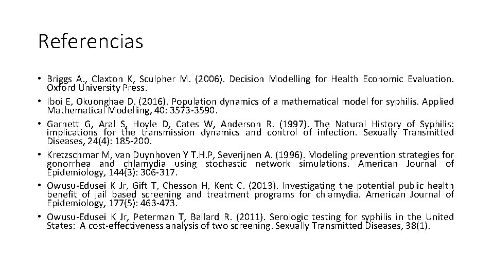 Referencias • Briggs A. , Claxton K, Sculpher M. (2006). Decision Modelling for Health