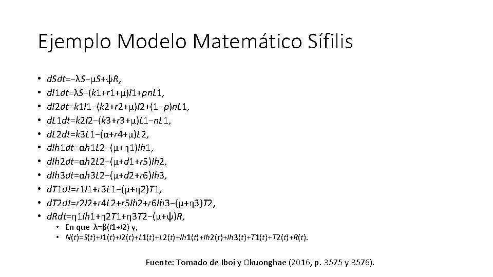 Ejemplo Modelo Matemático Sífilis • • • d. Sdt=−λS−μS+ψR, d. I 1 dt=λS−(k 1+r