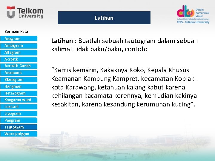 Latihan Bermain Kata Anagram Ambigram Alfagram Latihan : Buatlah sebuah tautogram dalam sebuah kalimat Latihan Bermain Kata Anagram Ambigram Alfagram Latihan : Buatlah sebuah tautogram dalam sebuah kalimat