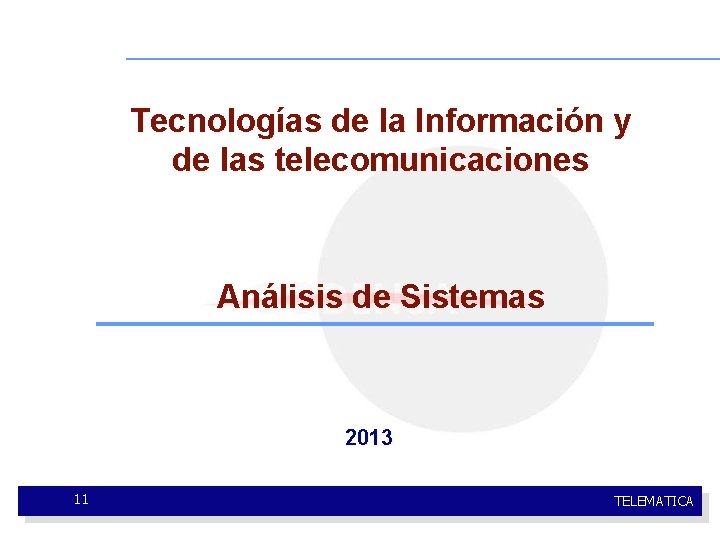 Tecnologías de la Información y de las telecomunicaciones Análisis de Sistemas 2013 11 TELEMATICA